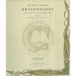 Dragonology: The Complete Book of Dragons by Dr. Ernest Drake
